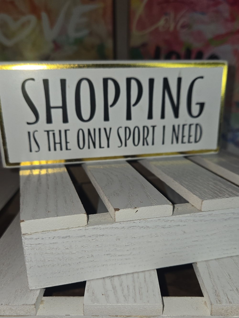 Decorative Sign - "SHOPPING is the Only Sport I Need" - White & Gold